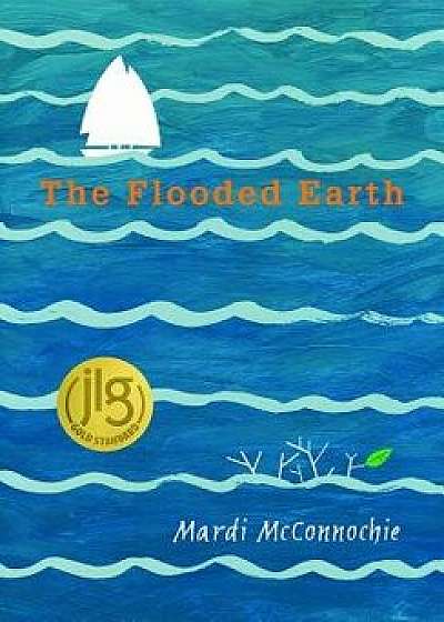 The Flooded Earth, Hardcover/Mardi McConnochie
