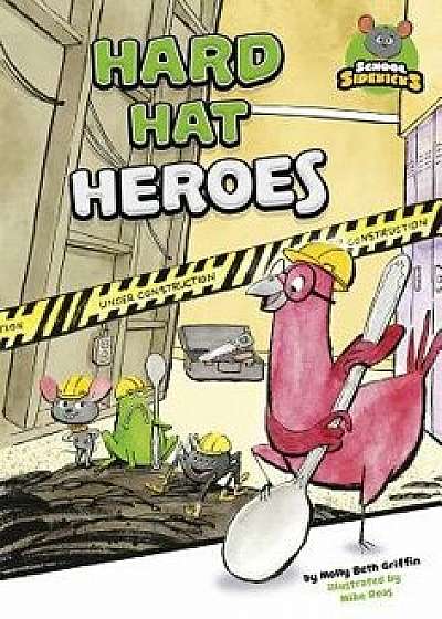Hard Hat Heroes/Molly Beth Griffin