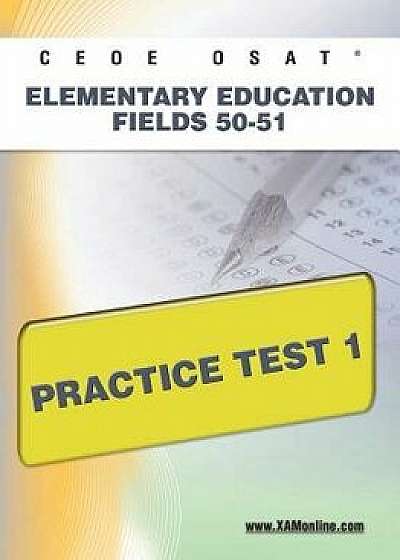 Ceoe Osat Elementary Education Fields 50-51 Practice Test 1, Paperback/Sharon A. Wynne