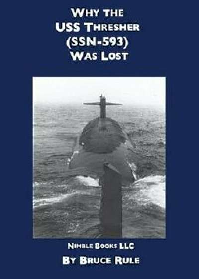 Why the USS Thresher (Ssn 593) Was Lost, Hardcover/Bruce Rule