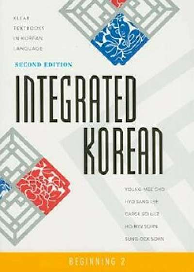 Integrated Korean: Beginning 2, Second Edition, Paperback (2nd Ed.)/Young-Mee Yu Cho