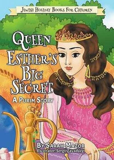 Queen Esther's Big Secret: A Purim Story, Hardcover/Sarah Mazor