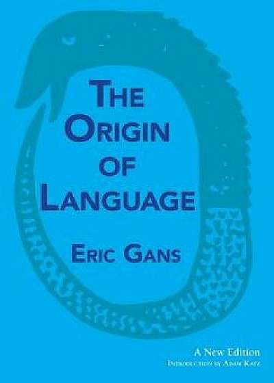 The Origin of Language: A New Edition, Hardcover/Eric Gans