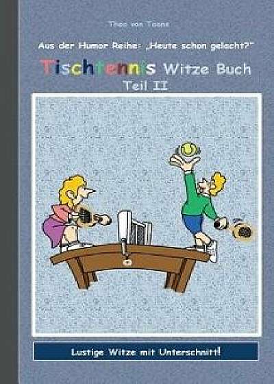 Tischtennis Witze Buch Teil II, Paperback/Theo Von Taane