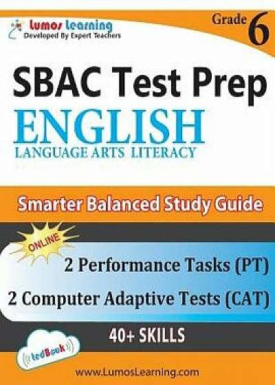 Sbac Test Prep: Grade 6 English Language Arts Literacy (Ela) Common Core Practice Book and Full-Length Online Assessments: Smarter Bal, Paperback/Lumos Learning