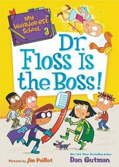My Weirder-Est School #3: Dr. Floss Is the Boss!, Paperback/Dan Gutman