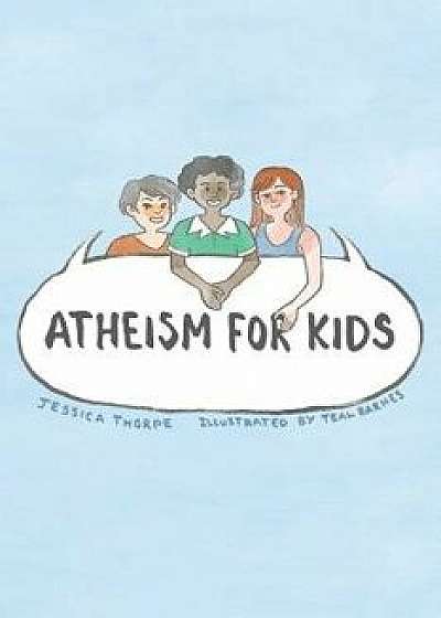 Atheism for Kids, Paperback/Jessica Thorpe