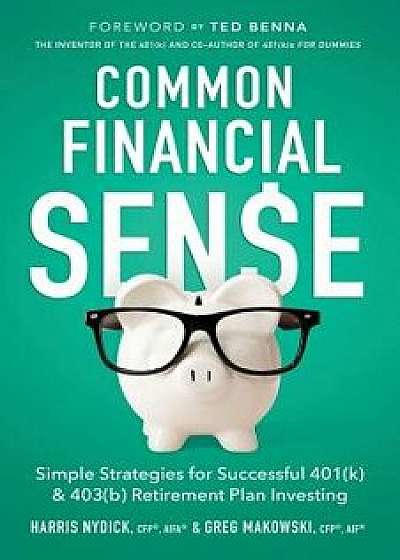 Common Financial Sense: Simple Strategies for Successful 401(k) & 403(b) Retirement Plan Investing, Paperback/Harris Nydick Cfp(r)