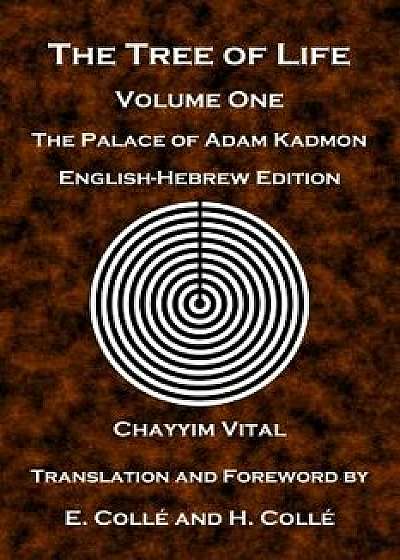 The Tree of Life: The Palace of Adam Kadmon - English-Hebrew Edition, Paperback/Chayyim Vital