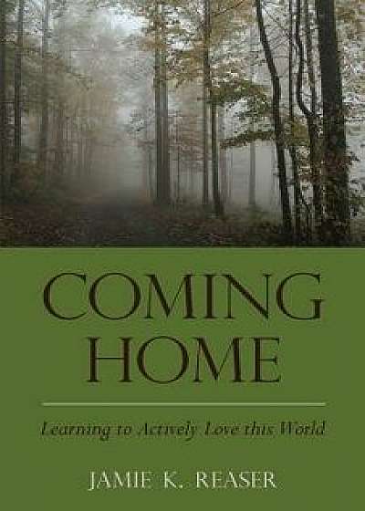 Coming Home: Learning to Actively Love This World, Paperback/Jamie K. Reaser