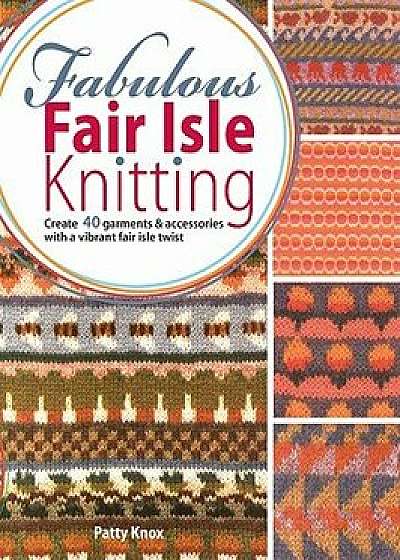Fabulous Fair Isle Knitting, Paperback/Patty Knox