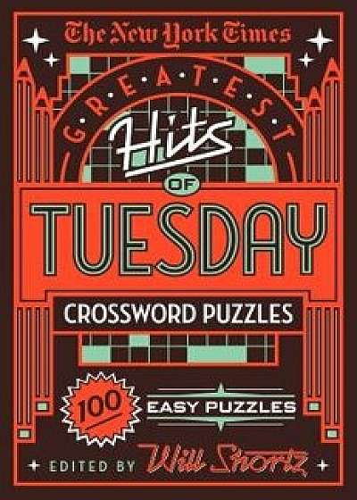 The New York Times Greatest Hits of Tuesday Crossword Puzzles: 100 Easy Puzzles, Paperback/New York Times