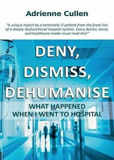 Deny, Dismiss, Dehumanise, Paperback/Adrienne Cullen