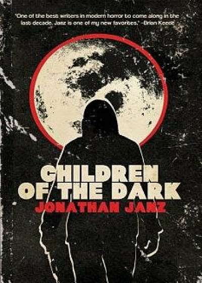Children of the Dark, Paperback/Jonathan Janz