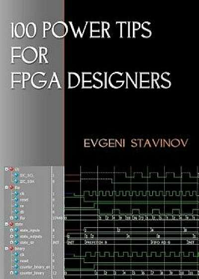 100 Power Tips for FPGA Designers, Paperback/Evgeni Stavinov