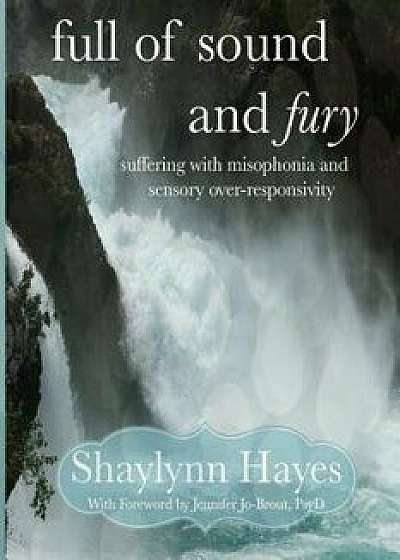 Full of Sound and Fury: Suffering with Misophonia, Paperback/Shaylynn Hayes