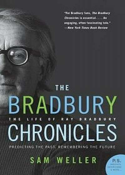 The Bradbury Chronicles: The Life of Ray Bradbury, Paperback/Sam Weller