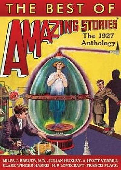 The Best of Amazing Stories: The 1927 Anthology, Paperback/Julian Huxley
