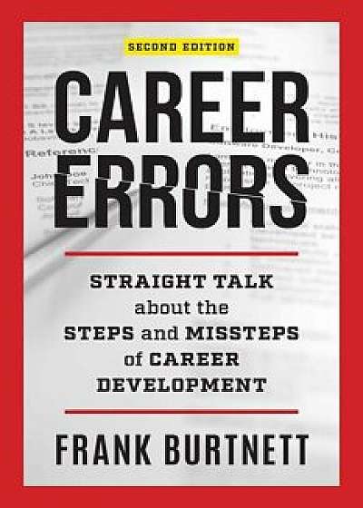 Career Errors: Straight Talk about the Steps and Missteps of Career Development, Hardcover/Frank Burtnett