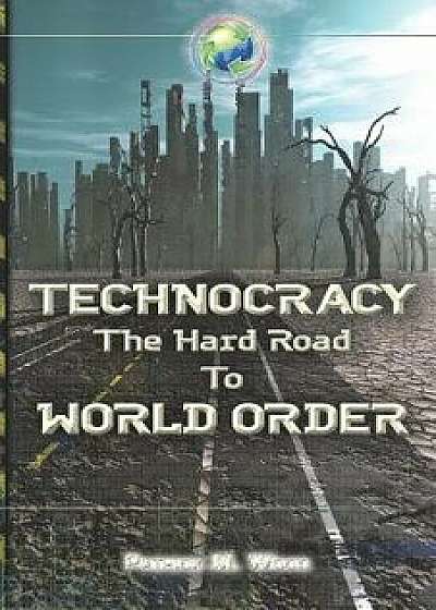 Technocracy: The Hard Road to World Order, Paperback/Patrick M. Wood