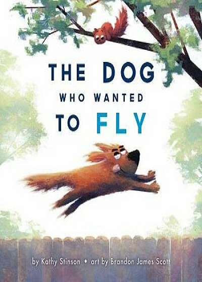 The Dog Who Wanted to Fly, Hardcover/Kathy Stinson