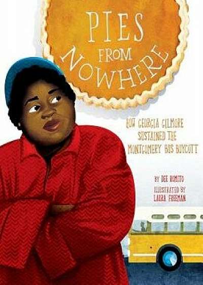 Pies from Nowhere: How Georgia Gilmore Sustained the Montgomery Bus Boycott, Hardcover/Dee Romito