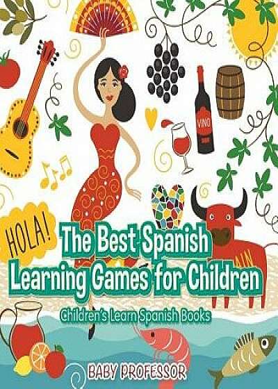 The Best Spanish Learning Games for Children Children's Learn Spanish Books, Paperback/Baby Professor