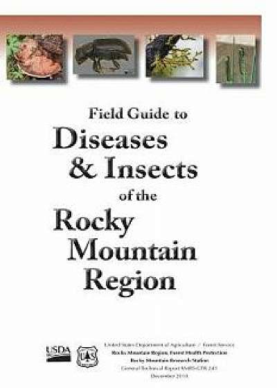 Field Guide to Diseases & Insects of the Rocky Mountain Region, Paperback/U. S. Department of Agriculture