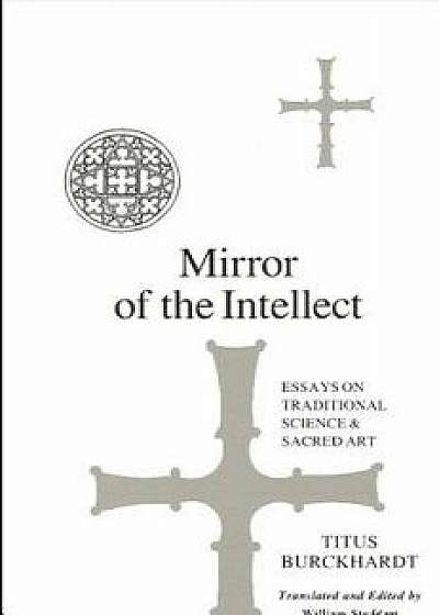 Mirror of the Intellect: Essays on Traditional Science and Sacred Art/Titus Burckhardt