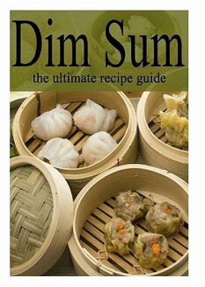 Dim Sum - The Ultimate Recipe Guide/Amanda Ingelleri