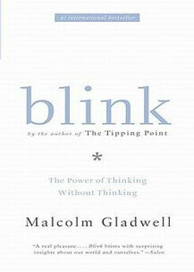 Blink: The Power of Thinking Without Thinking, Hardcover/Malcolm Gladwell