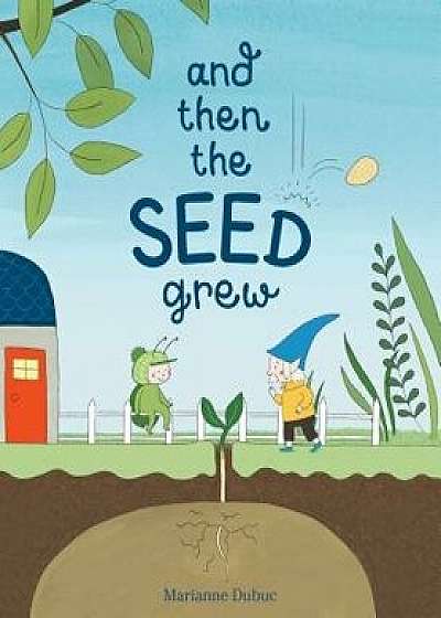 And Then the Seed Grew, Hardcover/Marianne Dubuc