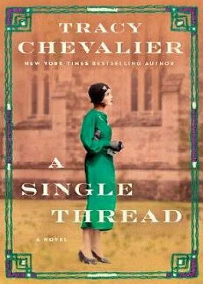 A Single Thread, Hardcover/Tracy Chevalier