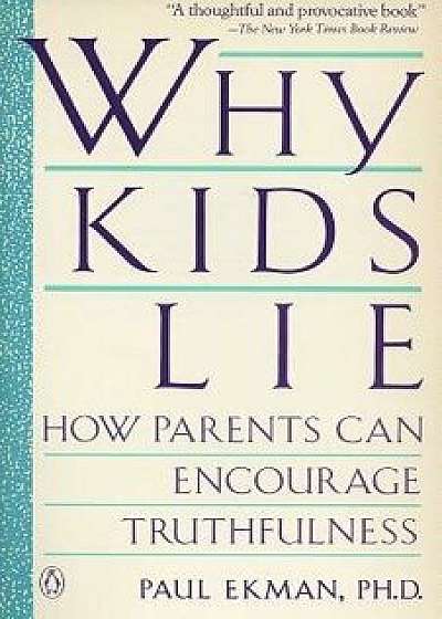 Why Kids Lie: How Parents Can Encourage Truthfulness, Paperback/Paul Ekman