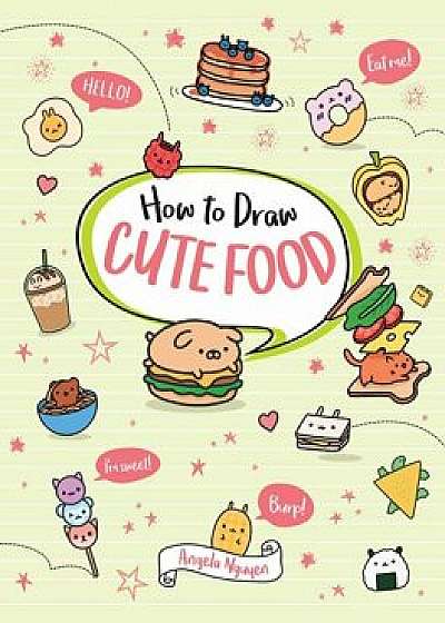 How to Draw Cute Food, Paperback/Angela Nguyen