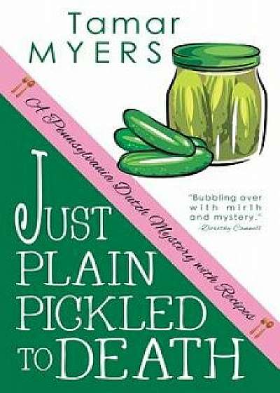 Just Plain Pickled to Death, Paperback/Tamar Myers