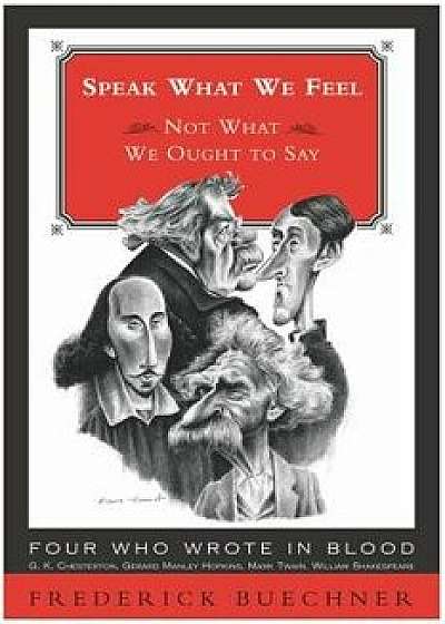 Speak What We Feel, Paperback/Frederick Buechner