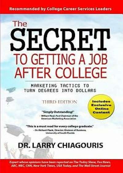 The Secret to Getting a Job After College: Marketing Tactics to Turn Degrees Into Dollars, Paperback/Dr Larry Chiagouris