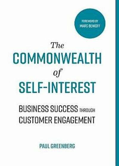 The Commonwealth of Self Interest: Business Success Through Customer Engagement, Hardcover/Paul Greenberg