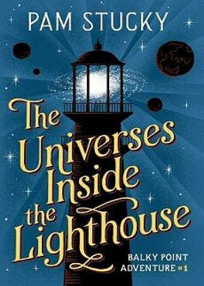 The Universes Inside the Lighthouse: Balky Point Adventure #1, Paperback/Jim Tierney