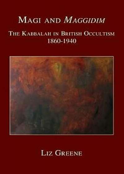Magi and Maggidim: The Kabbalah in British Occultism 1860-1940, Paperback/Liz Greene