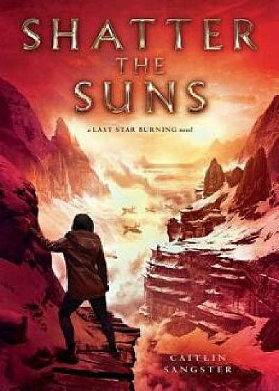 Shatter the Suns, Hardcover/Caitlin Sangster