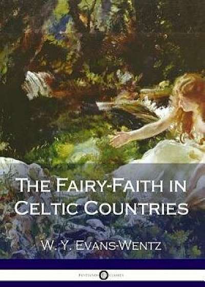 The Fairy-Faith in Celtic Countries, Paperback/W. Y. Evans-Wentz