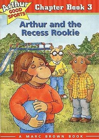 Arthur and the Recess Rookie: Arthur Good Sports Chapter Book 3, Paperback/Marc Brown