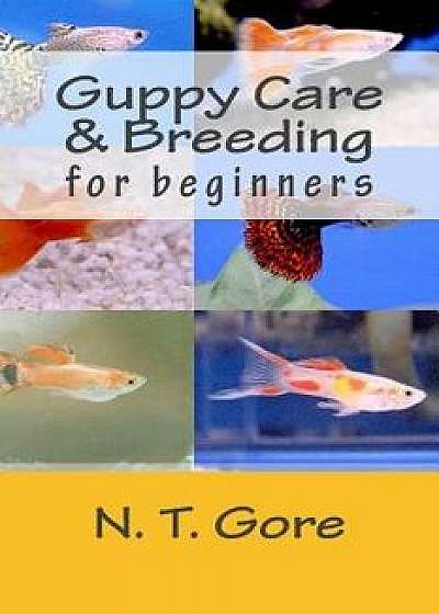 Guppy Care & Breeding for Beginners, Paperback/N. T. Gore