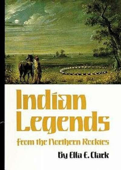 Indian Legends from the Northern Rockies, Paperback/Ella E. Clark