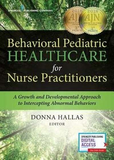 Behavioral Pediatric Healthcare for Nurse Practitioners: A Growth and Developmental Approach to Intercepting Abnormal Behaviors, Paperback/Donna Hallas
