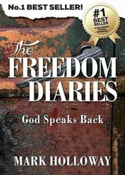 The Freedom Diaries: God Speaks Back, Paperback/Mark Holloway