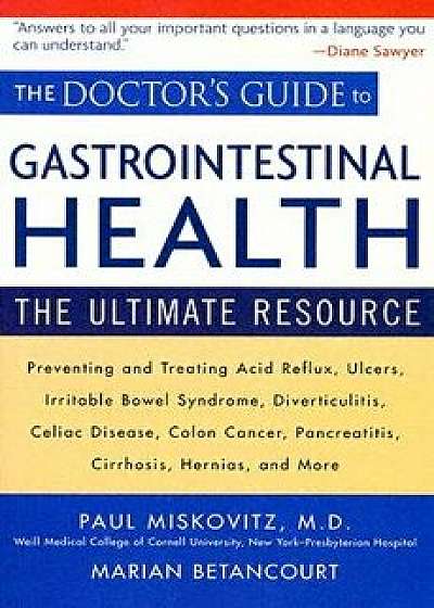 The Doctor's Guide to Gastrointestinal Health: The Ultimate Resource, Paperback/Paul Miskovitz