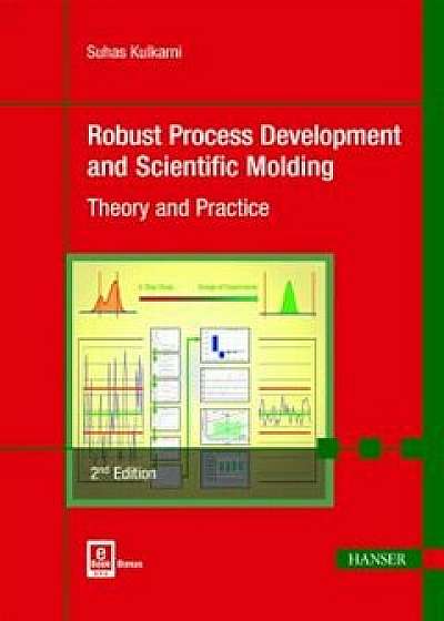 Robust Process Development and Scientific Molding 2e: Theory and Practice, Hardcover (2nd Ed.)/Suhas Kulkarni